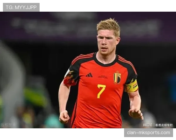 德布劳内在比利时国家队的核心地位解析